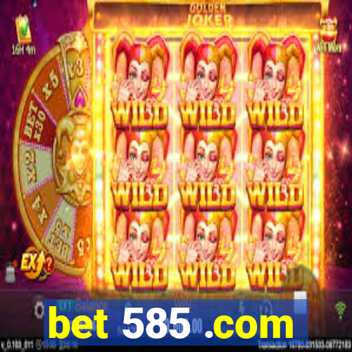bet 585 .com